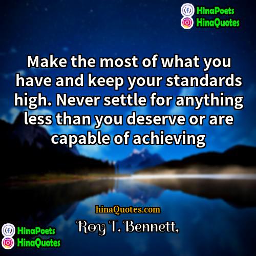 Roy T Bennett Quotes | Make the most of what you have
